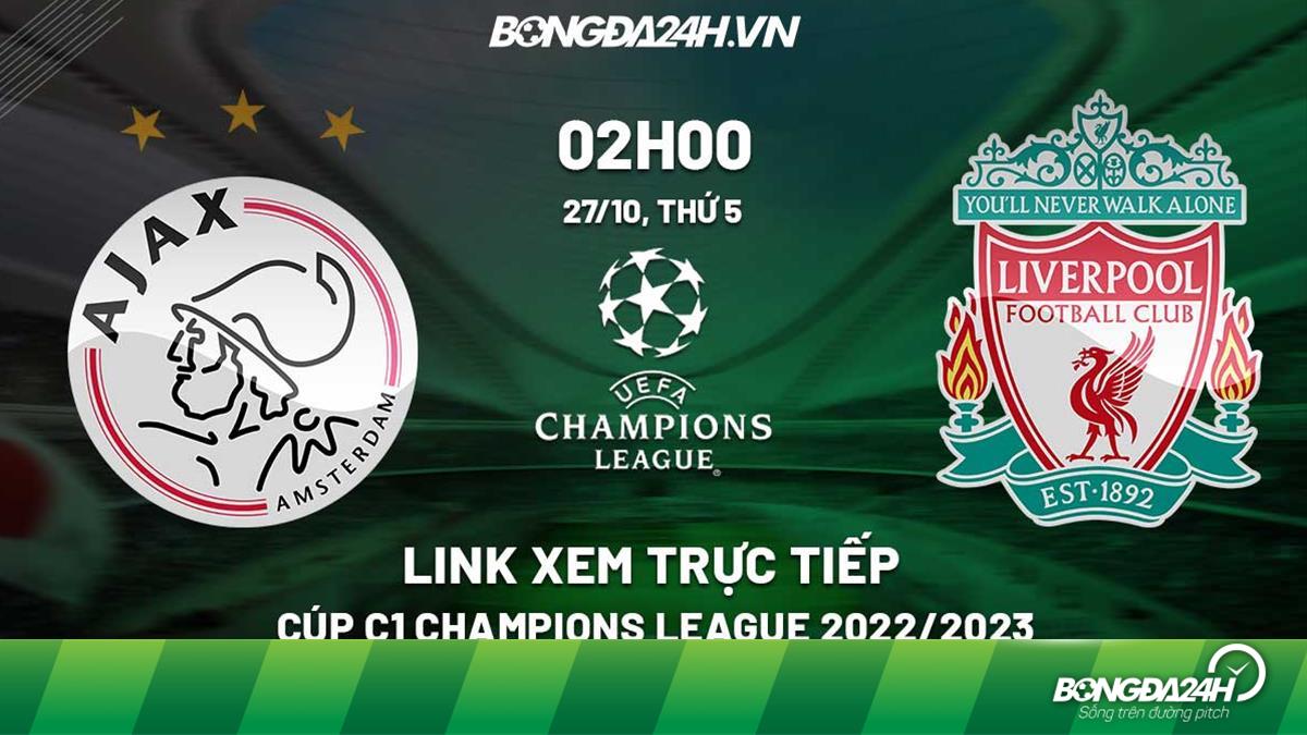 Link xem trực tiếp Ajax vs Liverpool ngày 27/10 Cúp C1 2022