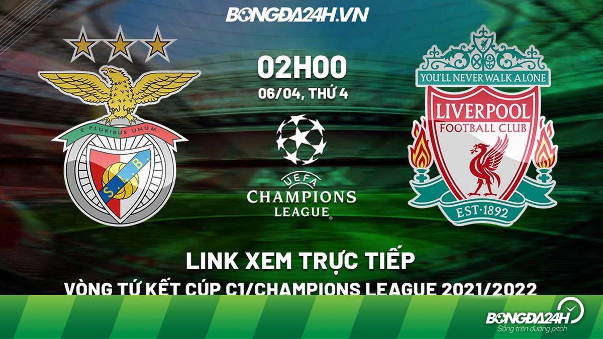 Link xem trực tiếp Benfica vs Liverpool Cúp C1 2022 ở đâu ?