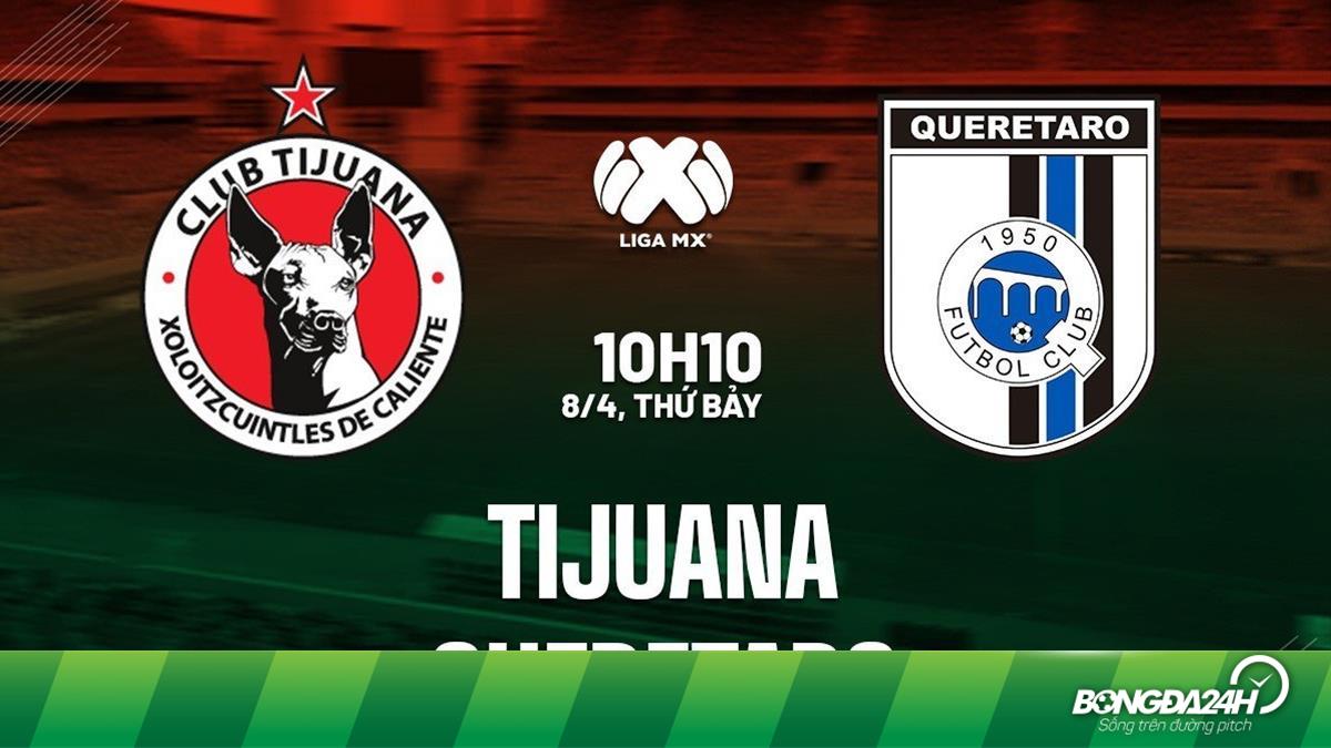 Nhận định bóng đá Tijuana vs Queretaro VĐQG Mexico hôm nay