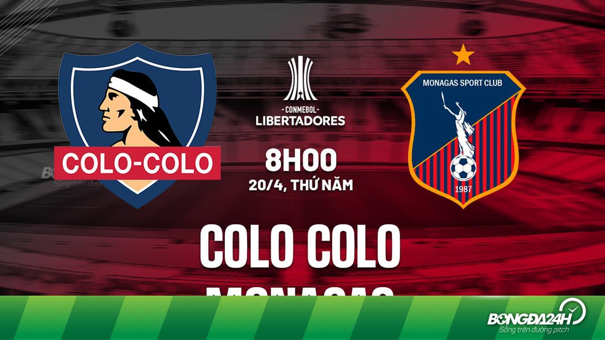 Nhận định bóng đá Colo Colo vs Monagas Copa Libertadores