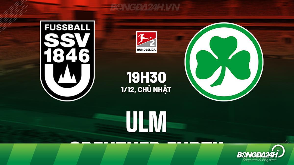 Nhận định bóng đá Greuther Furth vs SSV Ulm