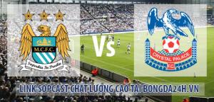 Link sopcast Man City vs Crystal Palace (19h45-20/12)