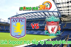 Link sopcast Aston Villa vs Liverpool (22h00-17/01)
