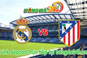 Link sopcast Real Madrid vs Atletico Madrid (01h45-23/04)