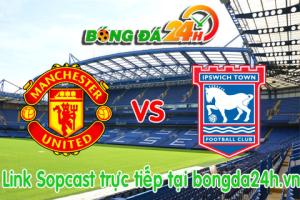 Link sopcast M.U vs Ipswich Town (02h00-24/09)