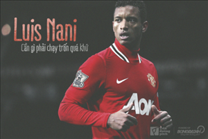Luis Nani: Cần gì phải chạy trốn quá khứ?