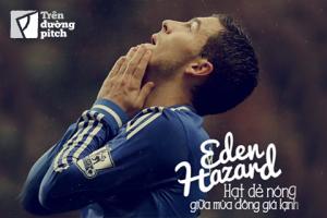Eden Hazard: Hạt dẻ nóng giữa mùa đông giá lạnh
