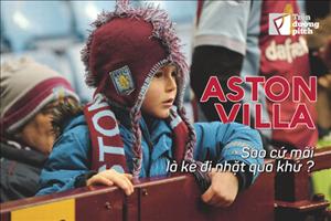 Aston Villa – sao cứ mãi là kẻ đi nhặt quá khứ?