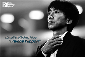 Lời cuối cho Toshiya Miura: Vamos Nippon!