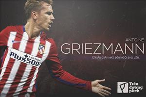 Antoine Griezmann: Từ mẩu giấy nhỏ đến ngôi sao lớn