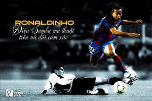 Ronaldinho: Điệu Samba ma thuật trên vũ đài cảm xúc