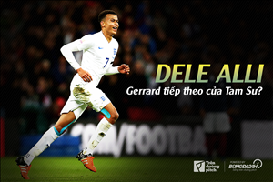 Dele Alli: Gerrard tiếp theo của Tam Sư?