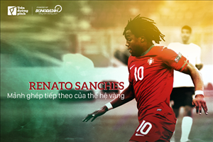Renato Sanches: Mảnh ghép tiếp theo của thế hệ vàng