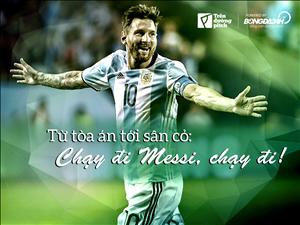 Từ tòa án tới sân cỏ: Chạy đi Messi, chạy đi!