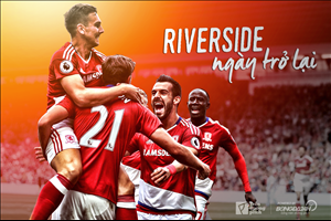 Middlesbrough tái xuất Premier League: Riverside ngày trở lại