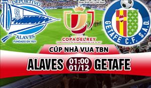 Nhận định Alaves vs Getafe 01h00 ngày 01/12 (Cúp Nhà vua TBN 2017/18)