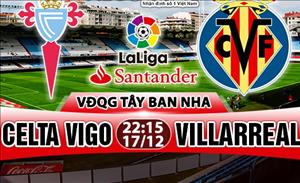 Nhận định Celta Vigo vs Villarreal 22h15 ngày 17/12 (La Liga 2017/18)