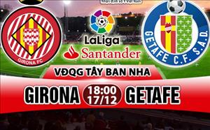 Nhận định Girona vs Getafe 18h00 ngày 17/12 (La Liga 2017/18)