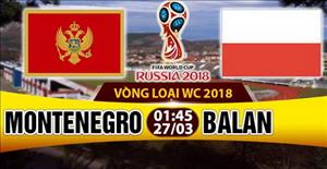 Nhận định Montenegro vs Ba Lan 01h45 ngày 27/3 (VL World Cup 2018)