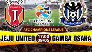 Nhận định Jeju vs Gamba Osaka 17h00 ngày 9/5 (AFC Champions League 2017)