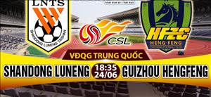 Nhận định Shandong Luneng vs Guizhou Hengfeng 18h35 ngày 24/6 (VĐQG Trung Quốc)