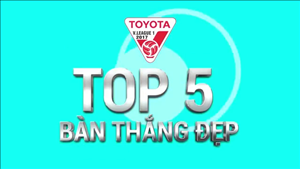 5 bàn thắng đẹp vòng 15 V-League 2017