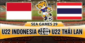 Nhận định U22 Indonesia vs U22 Thái Lan 15h00 ngày 15/8 (Sea Games 29)