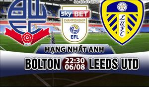 Nhận định Bolton vs Leeds 22h30 ngày 6/8 (Hạng Nhất Anh 2017/18)