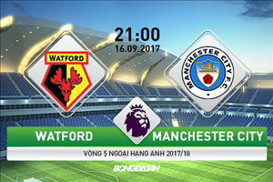 Giải mã trận đấu Watford vs Man City 21h00 ngày 16/9 (Premier League 2017/18)