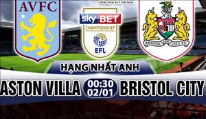 Nhận định Aston Villa vs Bristol City 00h30 ngày 2/1 (Hạng Nhất Anh)