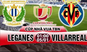 Nhận định Leganes vs Villarreal 01h00 ngày 5/1 (Cúp Nhà vua TBN)