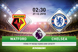 Nhận định Watford vs Chelsea (2h30 ngày 27/12): Người đi trên dây