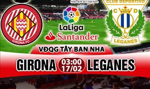 Nhận định Girona vs Leganes 03h00 ngày 17/2 (La Liga 2017/18)