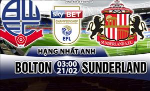 Nhận định Bolton vs Sunderland 03h00 ngày 21/2 (Hạng Nhất Anh)