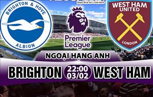 Nhận định Brighton vs West Ham 22h00 ngày 3/2 (Premier League)