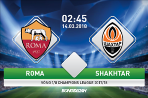 Roma vs Shakhtar Donetsk (02h45 ngày 14/3): Điểm tựa Olimpico