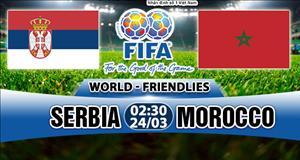 Nhận định Serbia vs Morocco 02h30 ngày 24-3 (Giao hữu quốc tế)