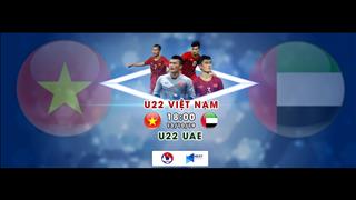 Kết quả U22 Việt Nam vs U22 UAE trận đấu giao hữu bóng đá