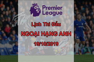 Lịch thi đấu ngoại hạng Anh vòng 9 tối nay 19/10/2019