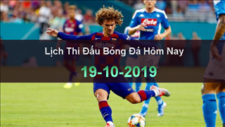 Lịch thi đấu bóng đá ngày hôm nay 19/10/2019