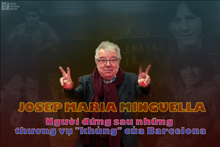 Josep Maria Minguella: Người đứng sau những thương vụ khủng của Barcelona