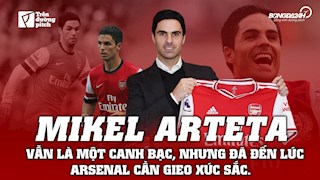 VIDEO: Mikel Arteta vẫn là một canh bạc với Arsenal