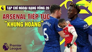 TẠP CHÍ NGOẠI HẠNG vòng 20: Arsenal khủng hoảng, Liverpool tiếp tục bay cao