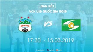 LINK XEM TRỰC TIẾP U19 HAGL vs U19 SLNA 17h30 ngày 15/3 (Bán kết U19 quốc gia 2019)
