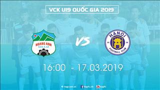 LINK XEM TRỰC TIẾP U19 HAGL vs U19 Hà Nội 16h00 hôm nay 17/3 (Chung kết U19 quốc gia 2019)