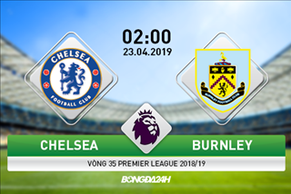 Nhận định Chelsea vs Burnley (02h00 ngày 23/04): Đánh chiếm Top 3