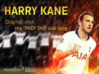 Harry Kane: Cháy hết mình cho phép thử cuối cùng