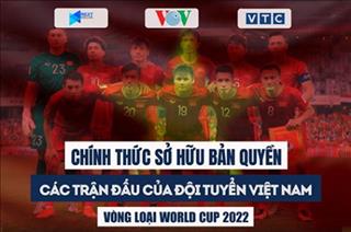 Các trận đấu của tuyển Việt Nam ở vòng loại World Cup 2022 sẽ được phát sóng trên VOV/VTC