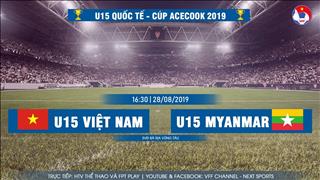 U15 Việt Nam 2-1 U15 Myanmar (KT): Chủ nhà thắng ngược vất vả ở giải U15 quốc tế 2019