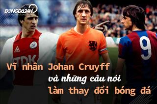 Vĩ nhân Johan Cruyff và những câu nói làm thay đổi bóng đá